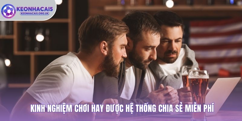 Kinh nghiệm chơi hay được hệ thống chia sẻ miễn phí