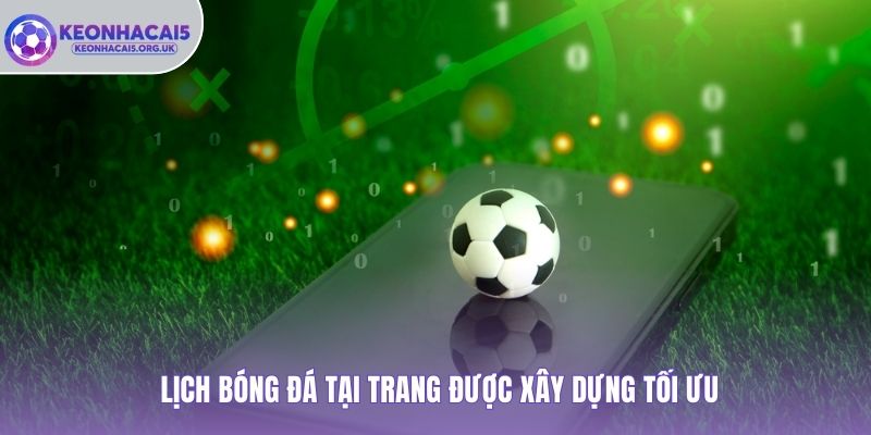 Lịch bóng đá tại trang được xây dựng tối ưu